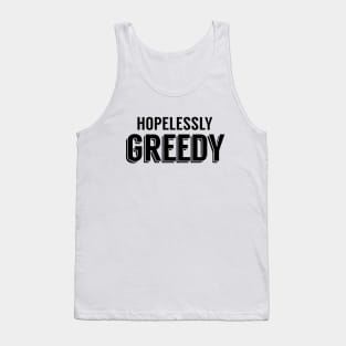 Hopelessly Greedy Tank Top